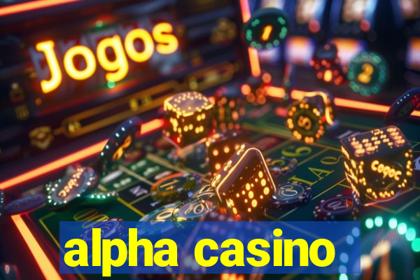 alpha casino