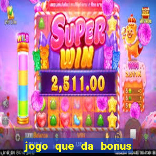 jogo que da bonus no cadastro sem depósito