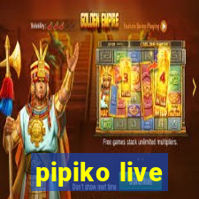 pipiko live