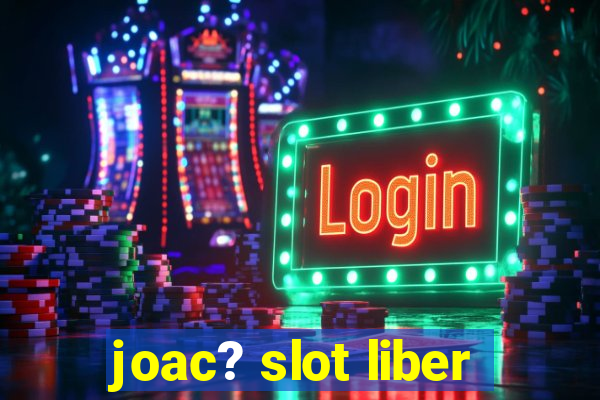 joac? slot liber