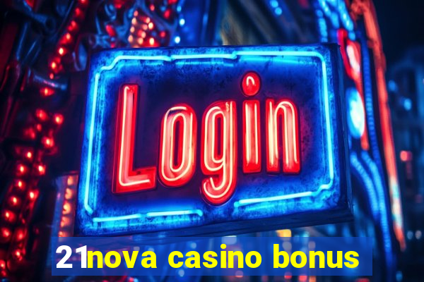 21nova casino bonus