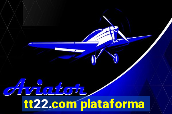 tt22.com plataforma