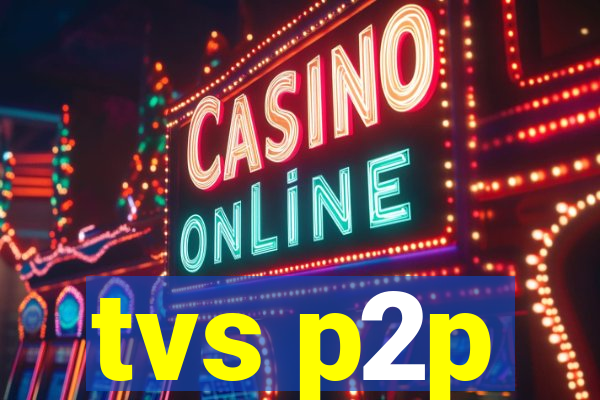 tvs p2p