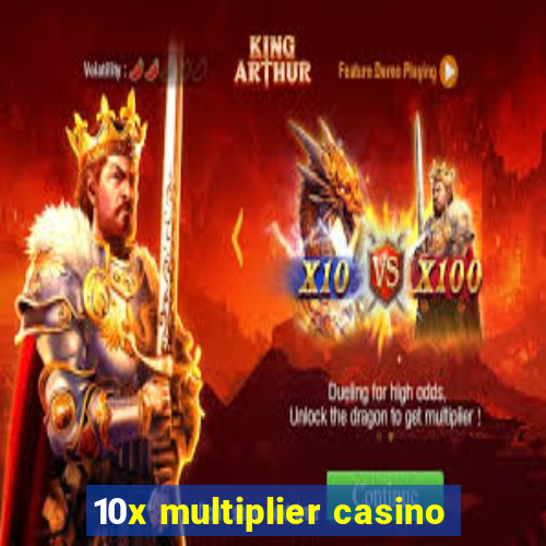 10x multiplier casino