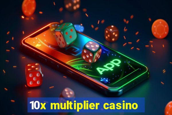 10x multiplier casino