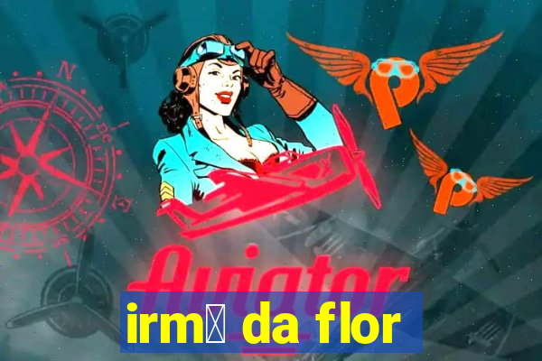 irm茫 da flor