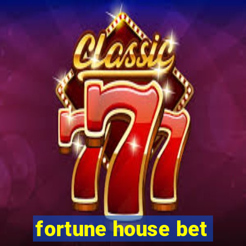 fortune house bet