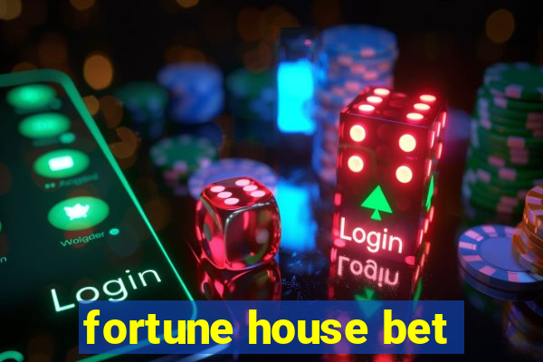 fortune house bet