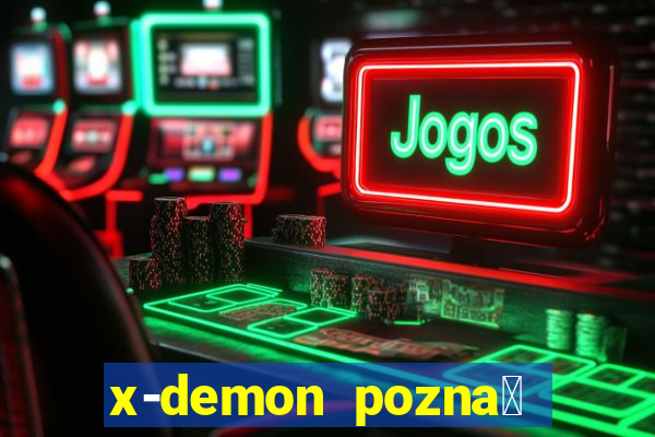 x-demon pozna艅 cena biletu