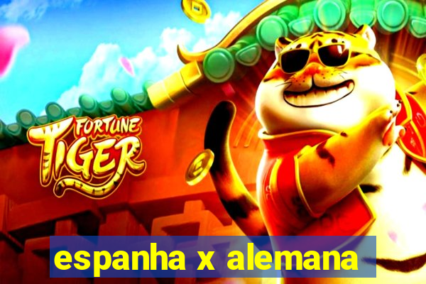 espanha x alemana