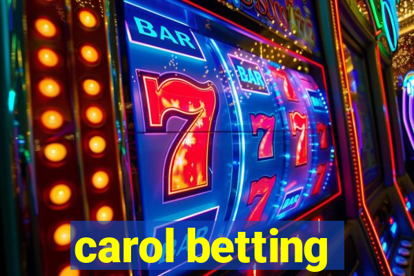 carol betting