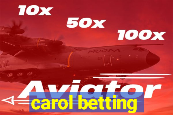 carol betting