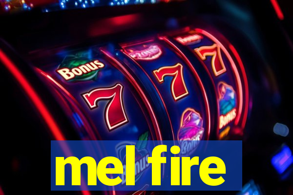 mel fire