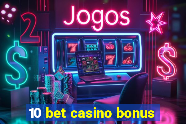 10 bet casino bonus