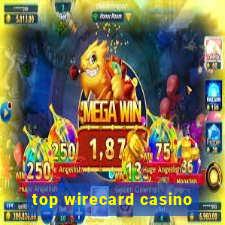 top wirecard casino