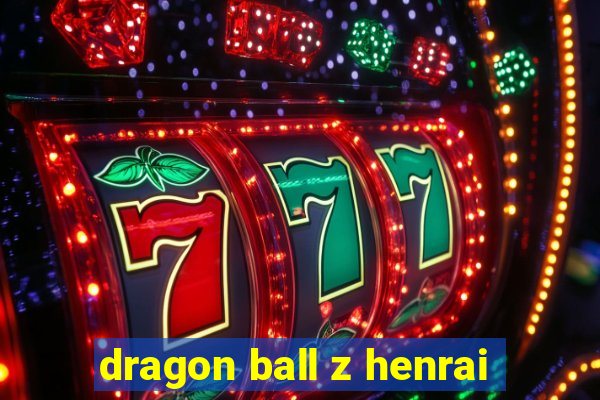 dragon ball z henrai