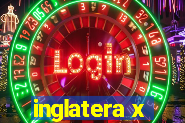 inglatera x