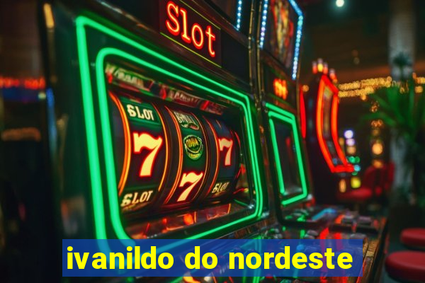 ivanildo do nordeste