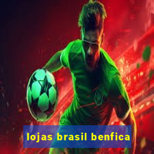 lojas brasil benfica