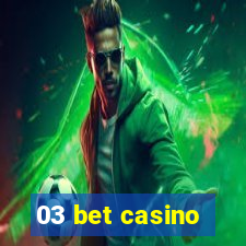 03 bet casino