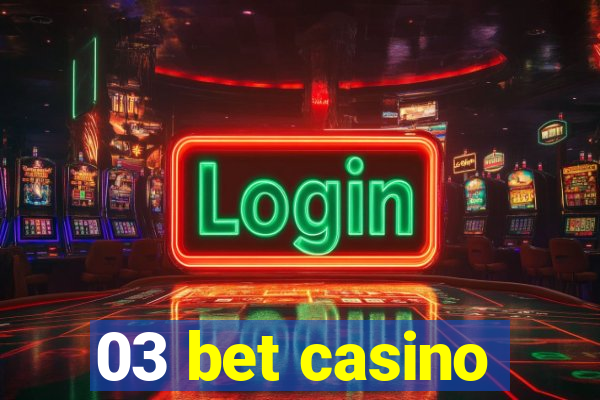 03 bet casino