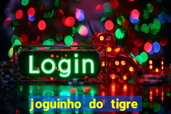 joguinho do tigre que d谩 dinheiro