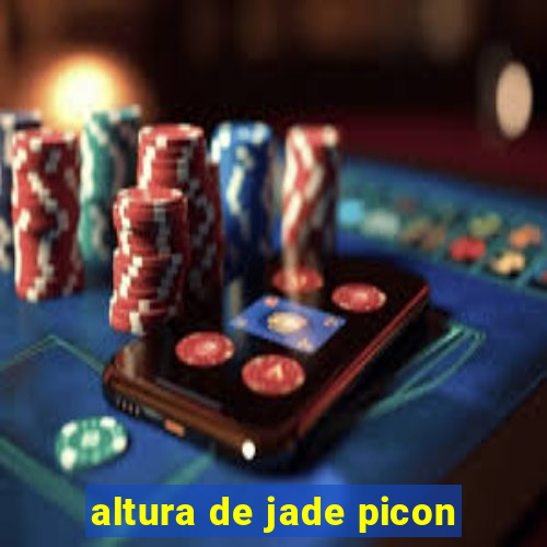 altura de jade picon