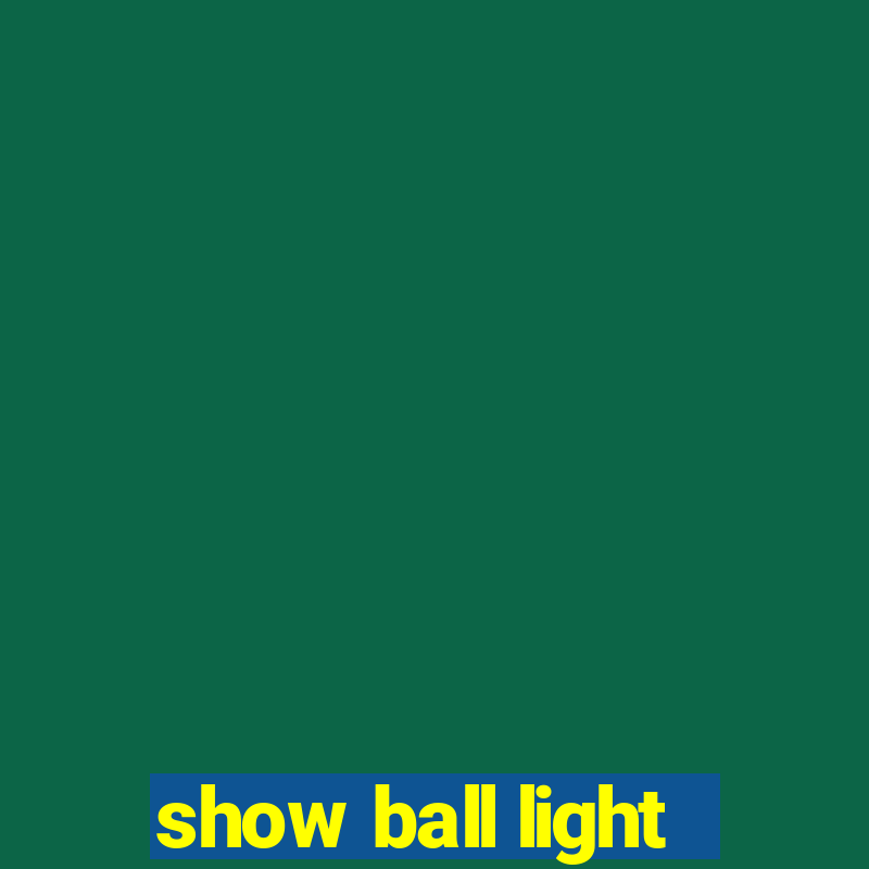 show ball light