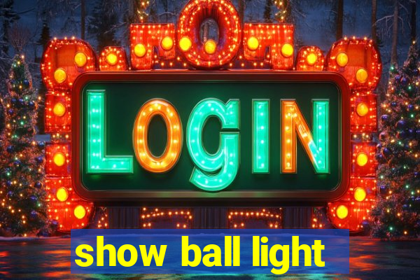 show ball light