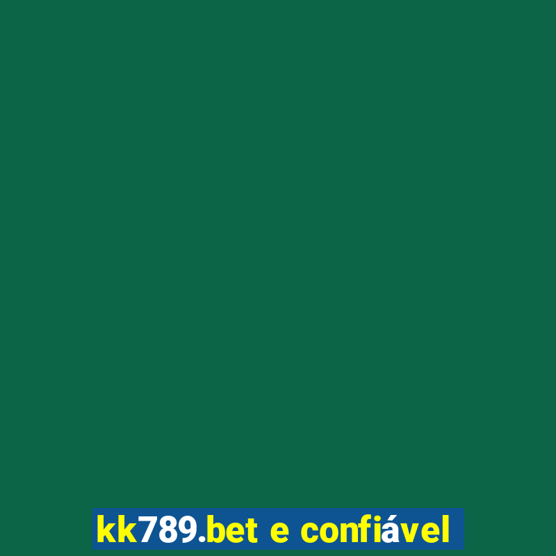 kk789.bet e confiável