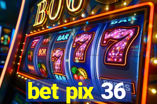 bet pix 36