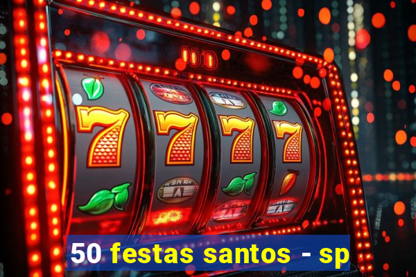 50 festas santos - sp