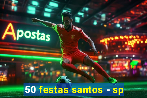 50 festas santos - sp