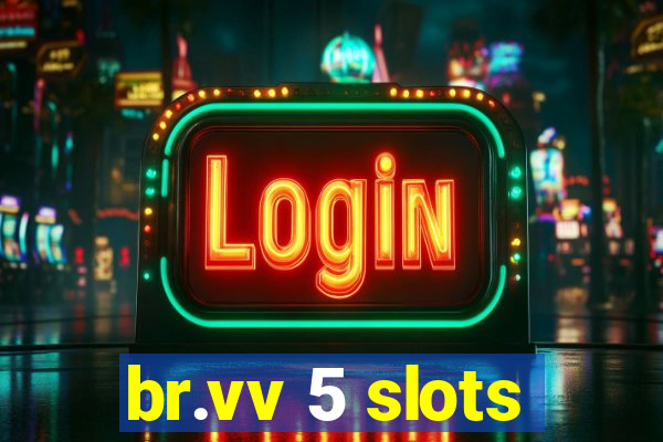 br.vv 5 slots