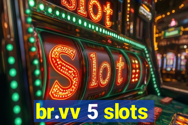 br.vv 5 slots