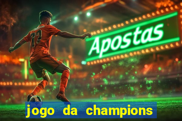 jogo da champions onde vai passar