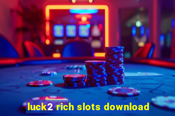 luck2 rich slots download