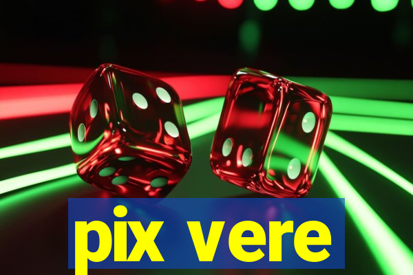 pix vere