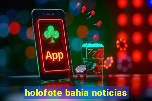 holofote bahia noticias