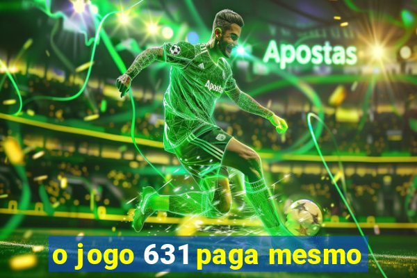 o jogo 631 paga mesmo