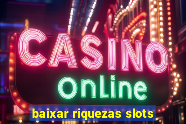 baixar riquezas slots