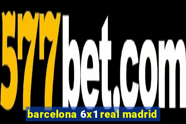 barcelona 6x1 real madrid