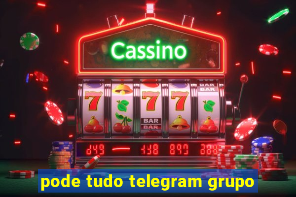 pode tudo telegram grupo