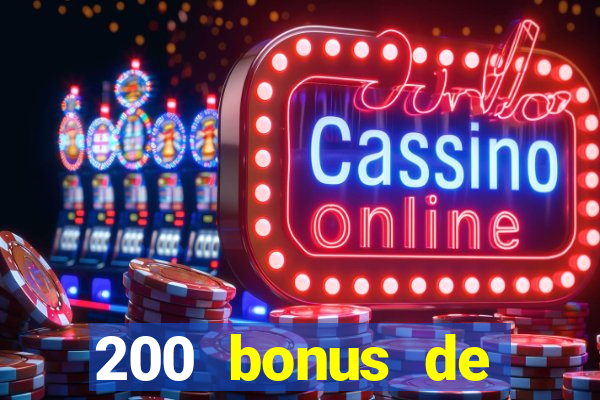 200 bonus de dép?t de casino