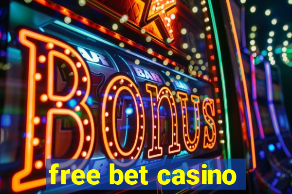 free bet casino