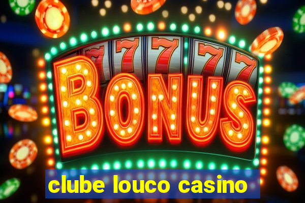 clube louco casino