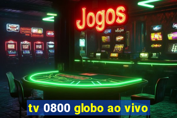 tv 0800 globo ao vivo