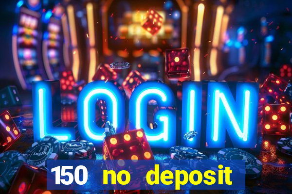 150 no deposit bonus casino