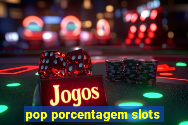 pop porcentagem slots