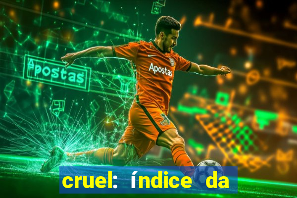 cruel: índice da maldade pdf cruel índice da maldade pdf grátis